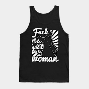 Feminist Feels Good To be A Woman Tank Top